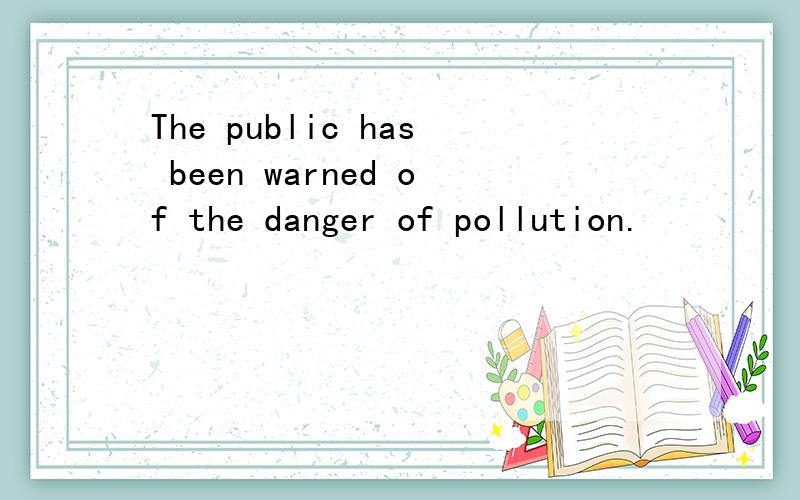 The public has been warned of the danger of pollution.