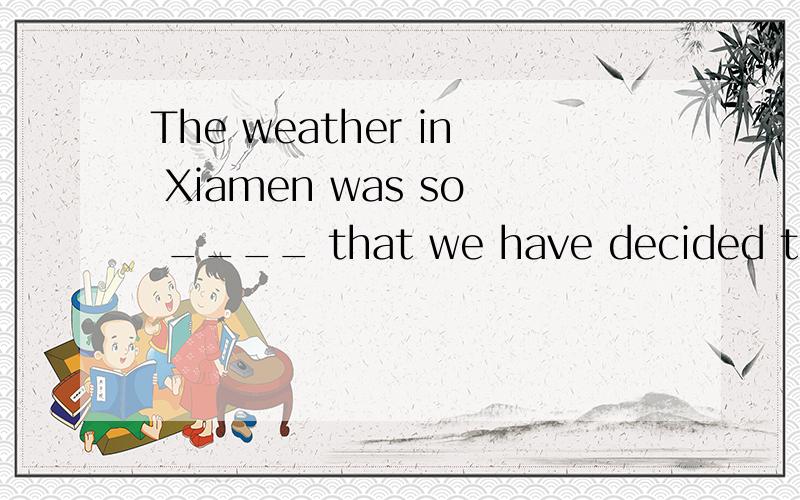 The weather in Xiamen was so ____ that we have decided to stay for another day.(enjoy)