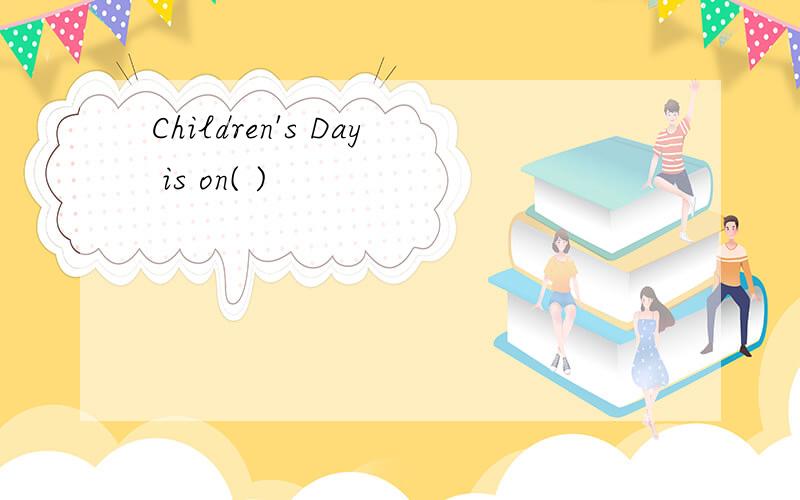Children's Day is on( )