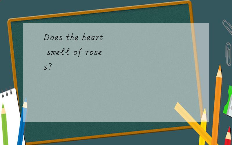 Does the heart smell of roses?