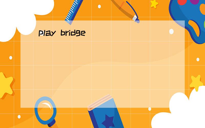 play bridge