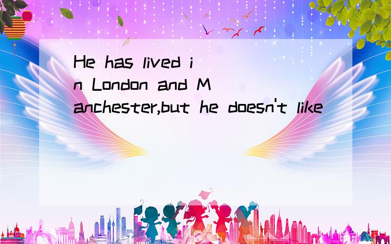 He has lived in London and Manchester,but he doesn't like ____ city very much.这题为什么不选选neither?选either为什么?