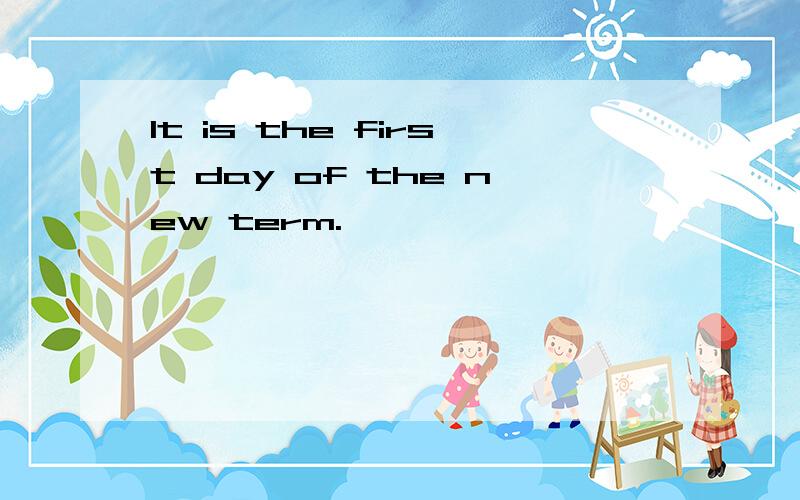 It is the first day of the new term.