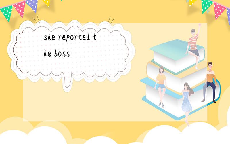 she reported the boss