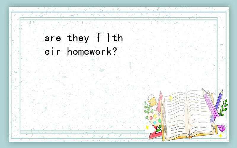 are they { }their homework?