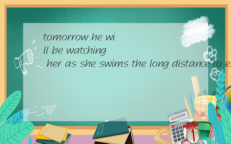 tomorrow he will be watching her as she swims the long distance to england这句话中的as是什么意思?