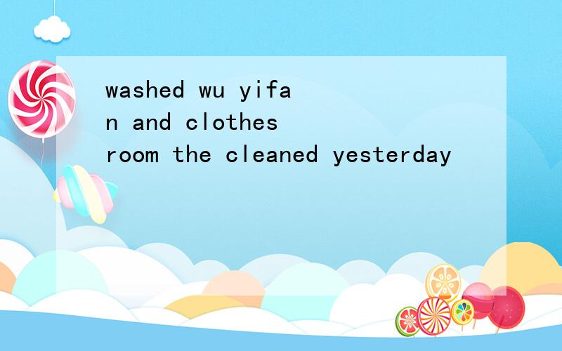 washed wu yifan and clothes room the cleaned yesterday