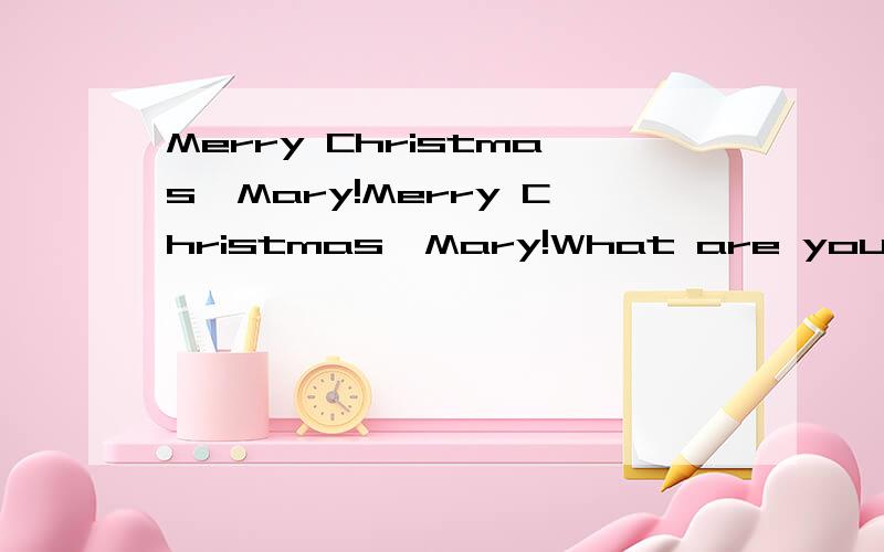 Merry Christmas,Mary!Merry Christmas,Mary!What are you going to do during the holidays?I'm going to vist my parents and brother back home.______A have a safe tripB Hove a good restC bood-byeD Go well