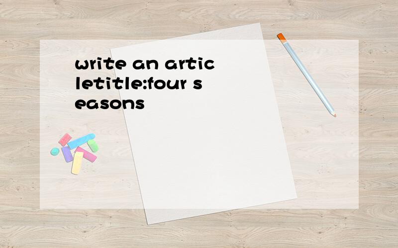 write an articletitle:four seasons