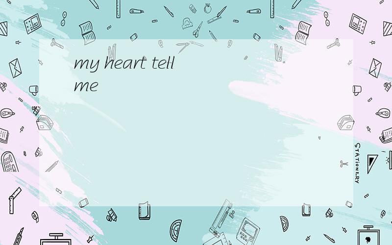 my heart tell me