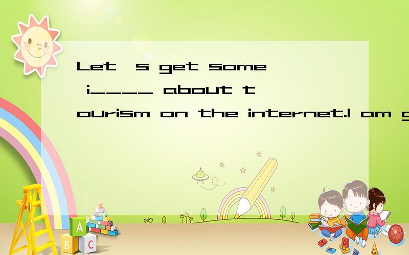 Let's get some i____ about tourism on the internet.I am going to Jay Chou's c____.I‘m a fan ofhim.